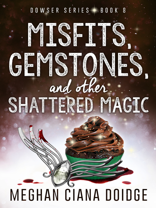 Title details for Misfits, Gemstones, and Other Shattered Magic (Dowser 8) by Meghan Ciana Doidge - Available